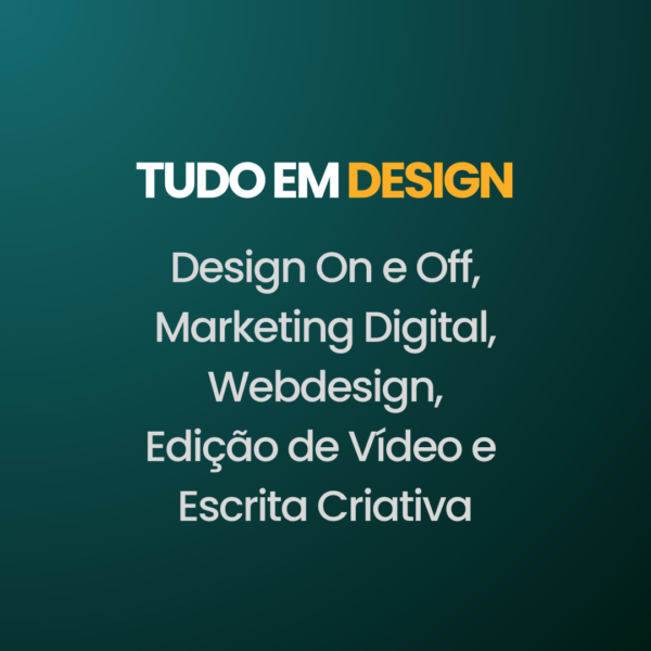 Tudo em Design on e off, Marketing digital, webdesign, edição de videos e escrita criativa