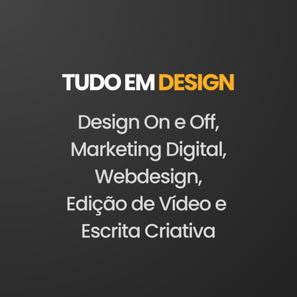 Tudo em Design on e off, Marketing digital, webdesign, edição de videos e escrita criativa